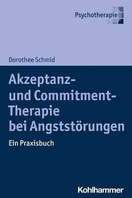 Dorothee Schmid - Akzeptanz- Und Commitment-Therapie Bei Angststorungen: Ein Praxisbuch, Häftad. Tillgänglighet: Lägg i varukorg