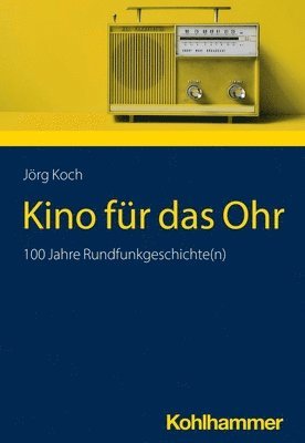 Jorg Koch - Kino Fur Das Ohr: 100 Jahre Rundfunkgeschichte(n), Häftad