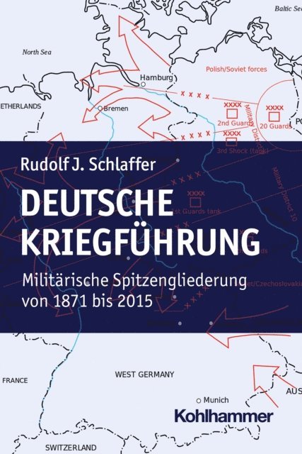 Rudolf J. Schlaffer - Deutsche Kriegführung, E-bok