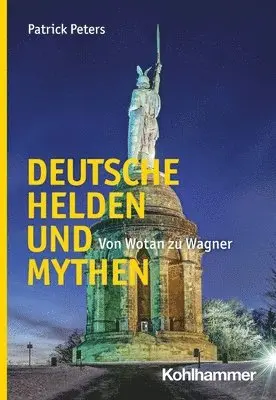 Patrick Peters - Deutsche Helden Und Mythen: Von Wotan Zu Wagner, Häftad. Tillgänglighet: Lägg i varukorg