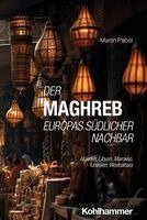 Martin Pabst - Der Maghreb: Europas Sudlicher Nachbar: Algerien, Libyen, Marokko, Tunesien, Westsahara, Häftad