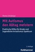 Mit Autismus Den Alltag Meistern: Praktische Hilfen Fur Kinder Und Jugendliche Im Autismus-Spektrum