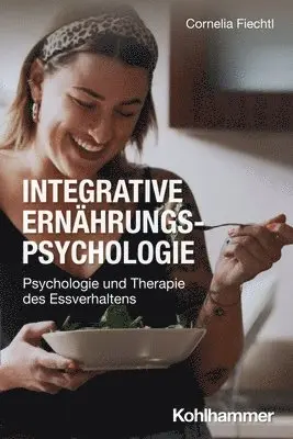 Cornelia Fiechtl - Integrative Ernahrungspsychologie: Psychologie Und Therapie Des Essverhaltens, Häftad. Tillgänglighet: Lägg i varukorg
