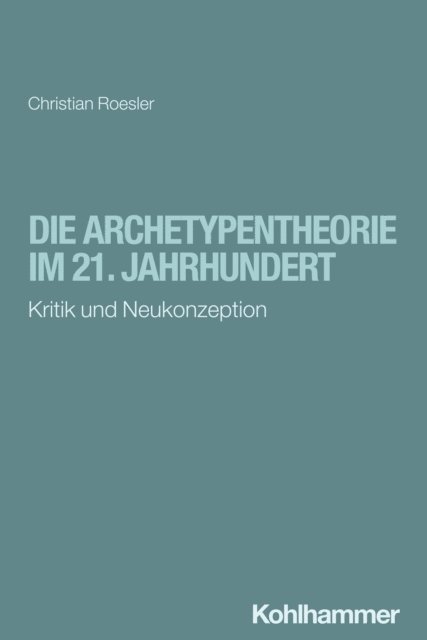 Christian Roesler - Die Archetypentheorie im 21. Jahrhundert, E-bok