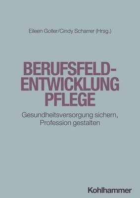 Eileen Goller, Cindy Scharrer - Berufsfeldentwicklung Pflege: Gesundheitsversorgung Sichern, Profession Gestalten, Häftad. Tillgänglighet: Lägg i varukorg