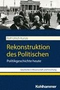Rekonstruktion Des Politischen: Politikgeschichte Heute
