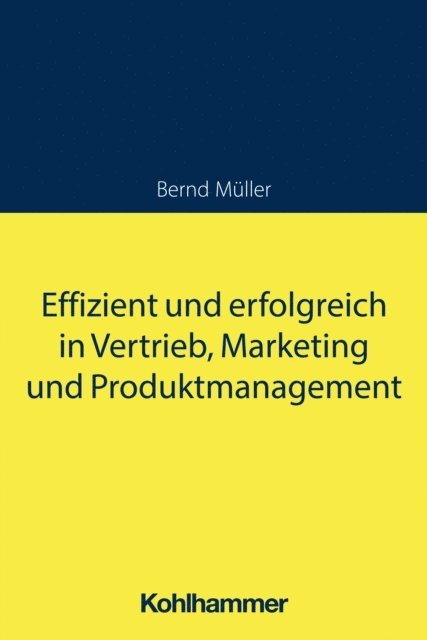 Bernd Muller - Effizient und erfolgreich in Vertrieb, Marketing und Produktmanagement, E-bok