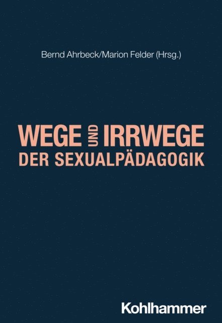 Marion Felder, Bernd Ahrbeck - Wege und Irrwege der Sexualpädagogik, E-bok