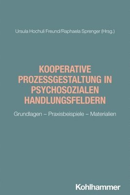 Raphaela Sprenger, Ursula Hochuli Freund - Kooperative Prozessgestaltung in psychosozialen Handlungsfeldern, Häftad