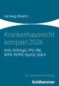 Krankenhausrecht Kompakt 2024: Khg, Khentgg, Fpv, Vbe, Bpflv, Peppv, Ppugv, Sgb V