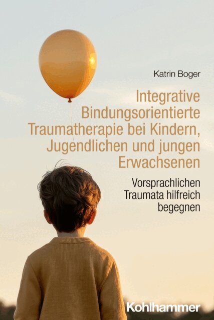 Katrin Boger - Integrative Bindungsorientierte Traumatherapie bei Kindern, Jugendlichen und jungen Erwachsenen, E-bok