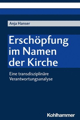 Anja Hanser - Erschopfung Im Namen Der Kirche: Eine Transdisziplinare Verantwortungsanalyse, Häftad