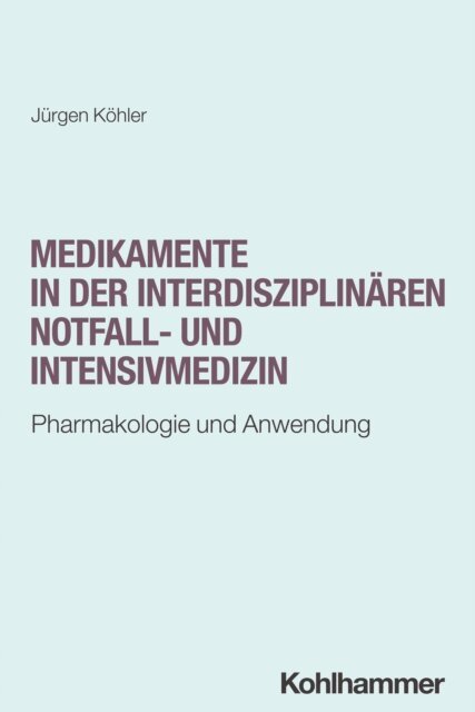 Jurgen Kohler - Medikamente in der interdisziplinären Notfall- und Intensivmedizin, E-bok