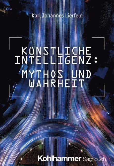 Karl Johannes Lierfeld - Künstliche Intelligenz: Mythos und Wahrheit, E-bok