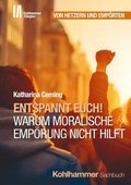 Entspannt Euch! Warum moralische Emp�rung nicht hilft