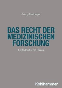 Das Recht Der Medizinischen Forschung: Leitfaden Fur Die PRAXIS