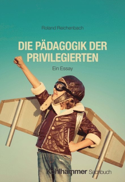 Roland Reichenbach - Die Pädagogik der Privilegierten, E-bok