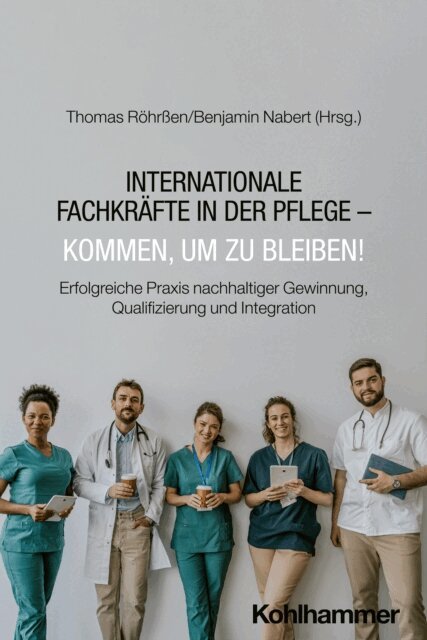 Benjamin Nabert, Thomas Rohren - Internationale Fachkrafte in der Pflege - Kommen, um zu bleiben!, E-bok