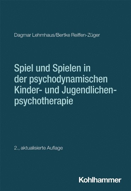 Bertke Reiffen-Zuger, Dagmar Lehmhaus - Spiel und Spielen in der psychodynamischen Kinder- und Jugendlichenpsychotherapie, E-bok