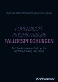 Forensisch-Psychiatrische Fallbesprechungen: Ein Interdisziplinares Fallbuch Fur Die Weiterbildung Und PRAXIS