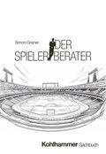 Der Spielerberater: Fussballgeschaft, Transfermarkt Und Der Ablauf Von Spielertransfers
