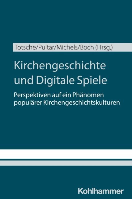 Lukas Boch, Stefan Michels, Katharina Pultar, Benedict Totsche - Kirchengeschichte und Digitale Spiele, E-bok