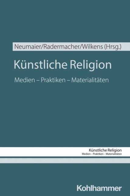 Katharina Wilkens, Martin Radermacher, Anna Neumaier - Kunstliche Religion, E-bok
