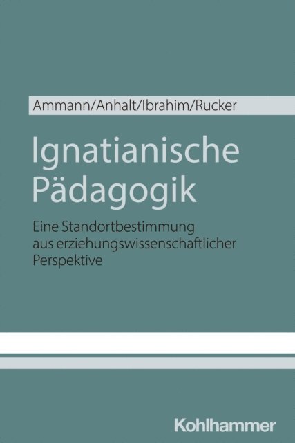 Thomas Rucker, Omar Ibrahim, Elmar Anhalt, Kira Ammann - Ignatianische Pädagogik, E-bok