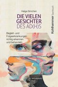Die Vielen Gesichter Des Ad(h)S: Begleit- Und Folgeerkrankungen Richtig Erkennen Und Behandeln