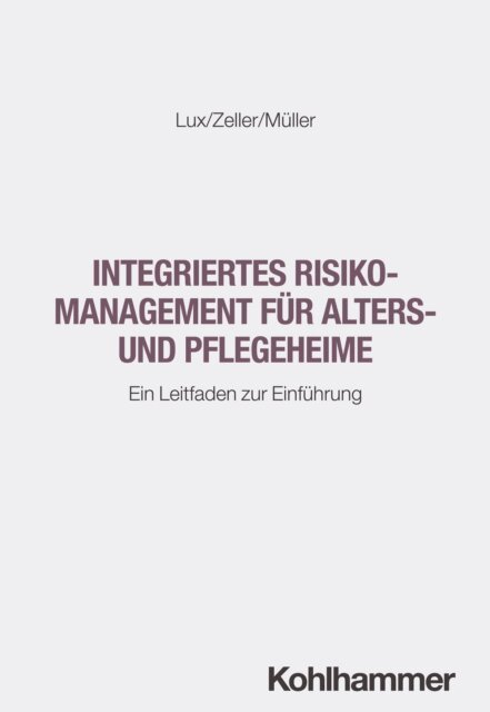 Sebastian Muller, Heidi Zeller, Wilfried Lux - Integriertes Risikomanagement für Alters- und Pflegeheime, E-bok
