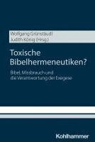 Wolfgang Grunstaudl, Judith Konig - Toxische Bibelhermeneutiken?: Bibel, Missbrauch Und Die Verantwortung Der Exegese, Häftad. Tillgänglighet: Kommande