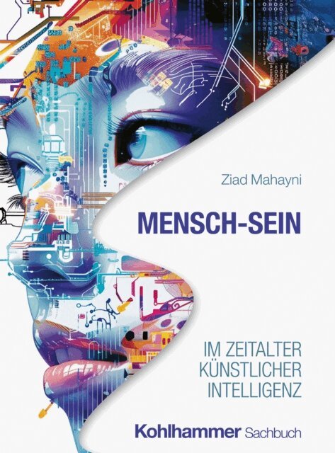 Ziad Mahayni - Mensch-Sein im Zeitalter Kunstlicher Intelligenz, E-bok