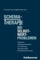 Christian Kus, Angelika Neumann - Schematherapie Bei Selbstwertproblemen: Hilfreiche Selbstwertkriterien Zur Starkung Des Gesunden-Erwachsenen-Modus, Häftad