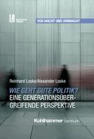 Reinhard Loske, Alexander Loske - Wie geht gute Politik? Eine generationsübergreifende Perspektive, Inbunden