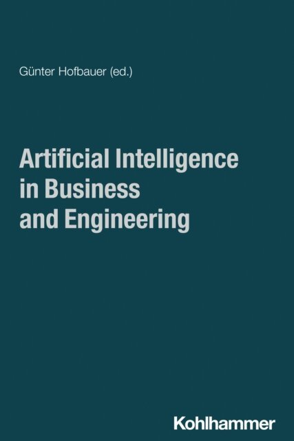Gunter Hofbauer - Artificial Intelligence in Business and Engineering, E-bok
