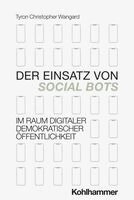 Tyron Wangard - Der Einsatz von Social Bots im Raum digitaler demokratischer Öffentlichkeit, Häftad