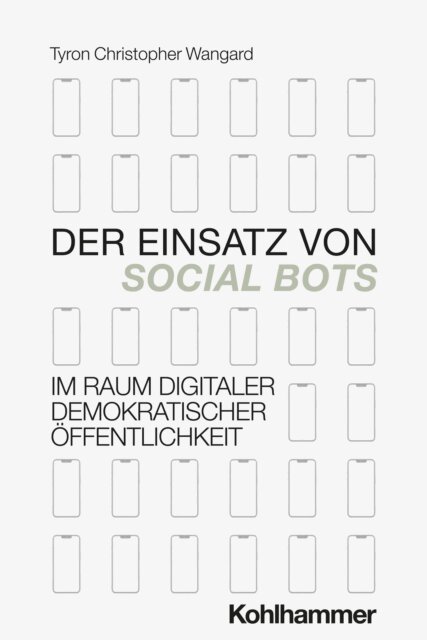 Tyron Wangard - Der Einsatz von Social Bots im Raum digitaler demokratischer Offentlichkeit, E-bok