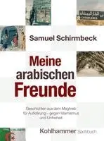 Samuel Schirmbeck - Meine Arabischen Freunde: Geschichten Aus Dem Maghreb Für Aufklärung - Gegen Islamismus Und Unfreiheit, Inbunden. Tillgänglighet: Lägg i varukorg