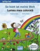 Susanne Böse - So bunt ist meine Welt. Kinderbuch Deutsch-Rumänisch, Övrigt