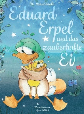 Michael Hilscher - Eduard Erpel und das zauberhafte Ei, Inbunden