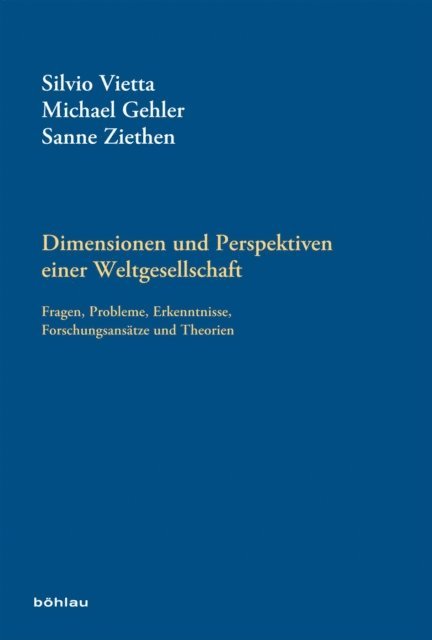 Sanne Ziethen, Silvio Vietta, Michael Gehler - Dimensionen und Perspektiven einer Weltgesellschaft, E-bok