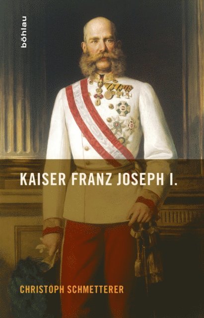 Christoph Schmetterer - Kaiser Franz Joseph I., E-bok
