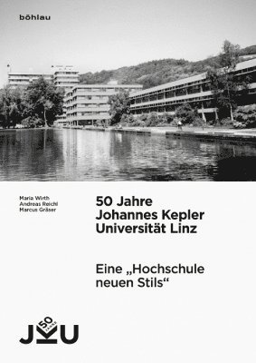 Andreas Reichl, Maria Wirth, Marcus Graser - 50 Jahre Johannes Kepler Universitat Linz, Inbunden