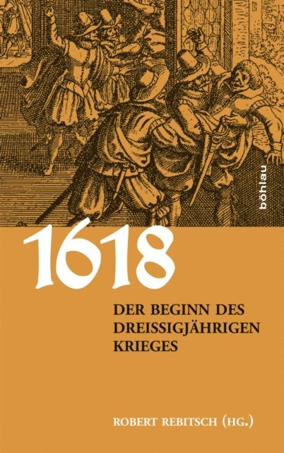 Robert Rebitsch - 1618. Der Beginn des Dreißigjährigen Krieges, E-bok