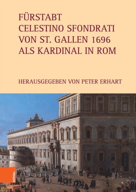 Peter Erhart - Fürstabt Celestino Sfondrati von St. Gallen 1696 als Kardinal in Rom, E-bok