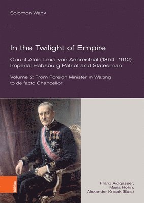 Solomon Wank, Franz Adlgasser - In the Twilight of Empire -- Count Alois Lexa von Aehrenthal (18541912), Inbunden. Tillgänglighet: Tillfälligt slut