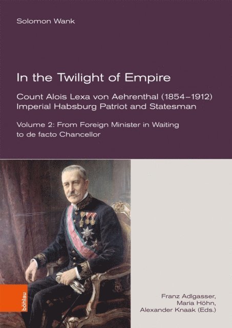 Solomon Wank, Alexander Knaak, Maria Hohn, Franz Adlgasser - In the Twilight of Empire. Count Alois Lexa von Aehrenthal (1854-1912), E-bok