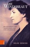 Die Windsbraut: Die Geschichte Von Oskar Kokoschka Und Alma Mahler