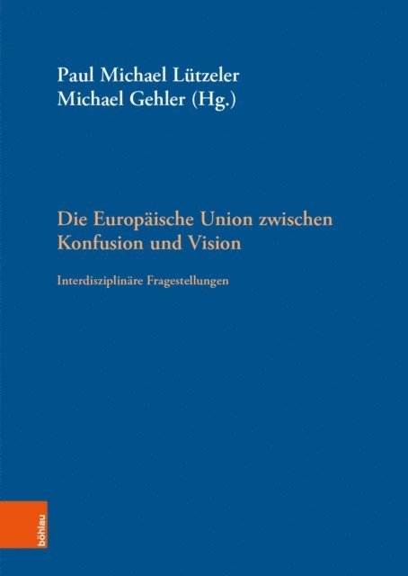 Michael Gehler, Paul Michael Lutzeler - Die Europäische Union zwischen Konfusion und Vision, E-bok