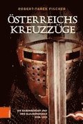 Osterreichs Kreuzzuge: Die Babenberger Und Der Glaubenskrieg 1096-1230